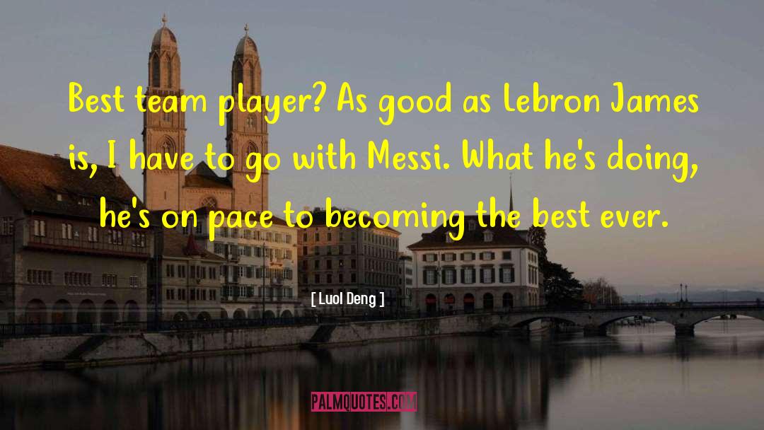 Best Ever quotes by Luol Deng