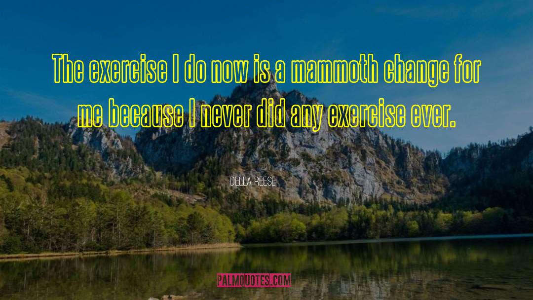 Best Exercise quotes by Della Reese