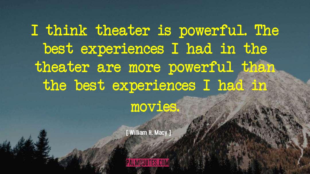Best Experiences quotes by William H. Macy