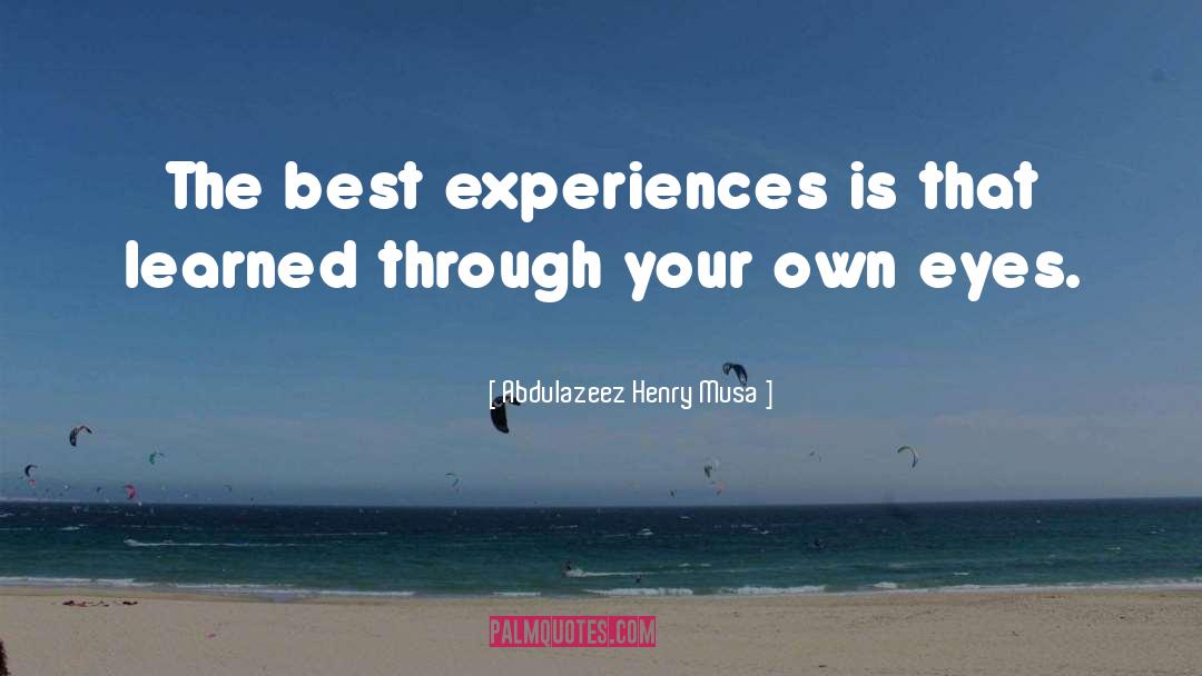 Best Experiences quotes by Abdulazeez Henry Musa