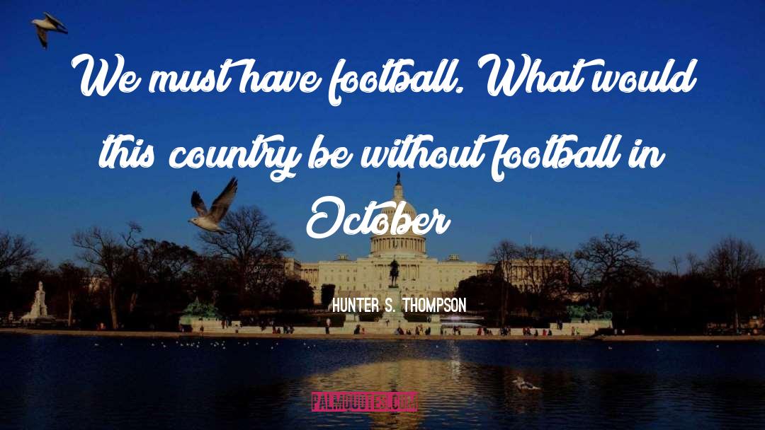 Best Football Hooligan quotes by Hunter S. Thompson