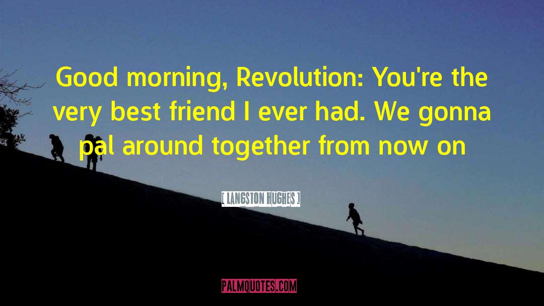 Best Friend Talks quotes by Langston Hughes