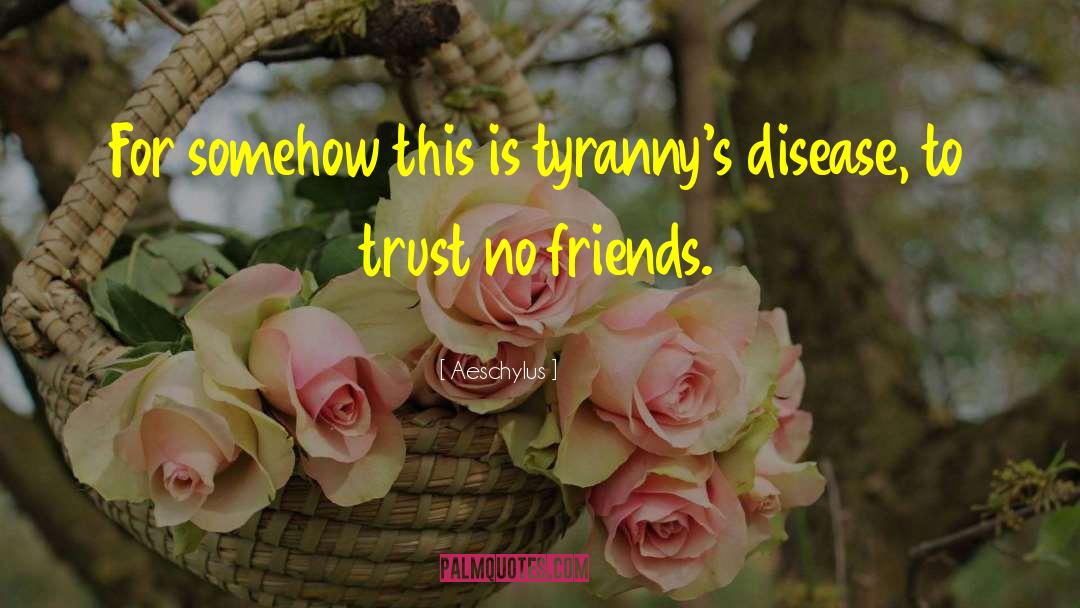 Best Friends Breaking Trust quotes by Aeschylus