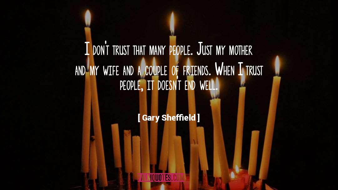 Best Friends Breaking Trust quotes by Gary Sheffield