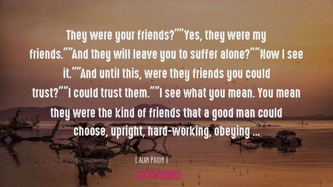 Best Friends Breaking Trust quotes by Alan Paton