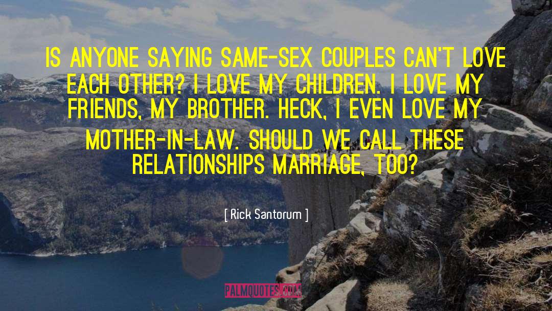 Best Friends Couples quotes by Rick Santorum