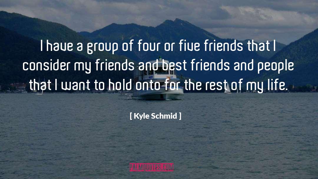 Best Friends Group quotes by Kyle Schmid