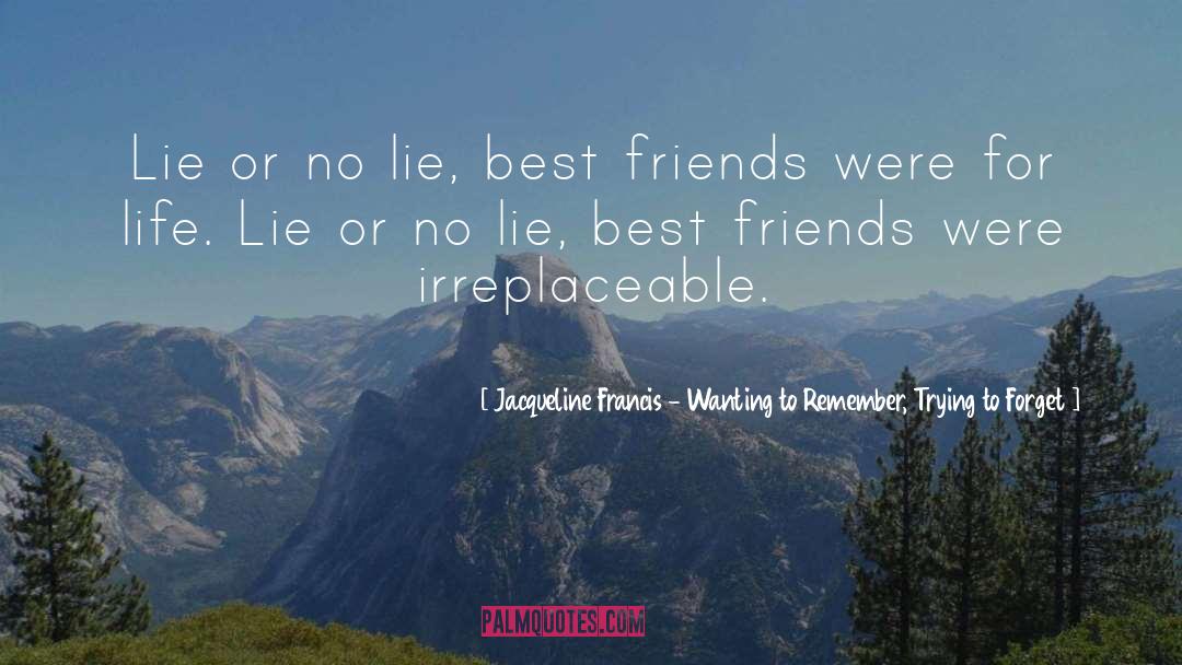 Best Friends quotes by Jacqueline Francis - Wanting To Remember, Trying To Forget