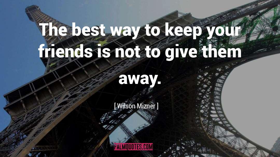 Best Friendship quotes by Wilson Mizner