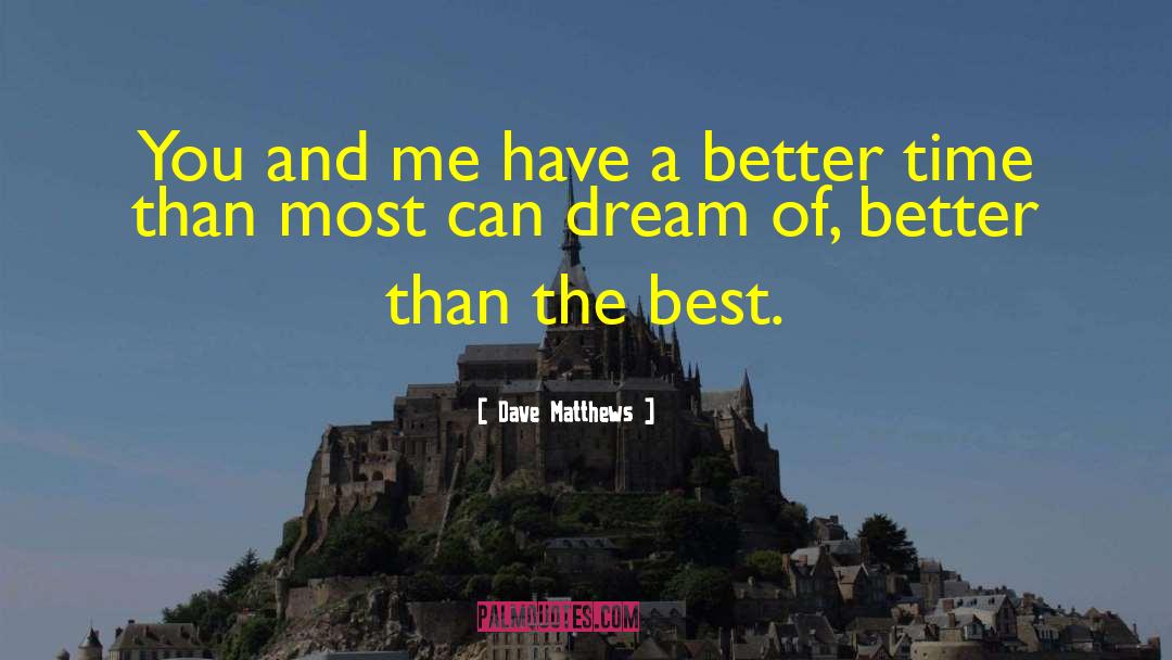 Best Friendship quotes by Dave Matthews