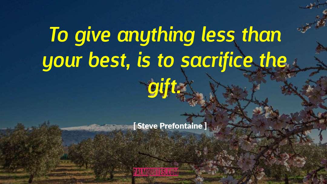 Best Gift quotes by Steve Prefontaine