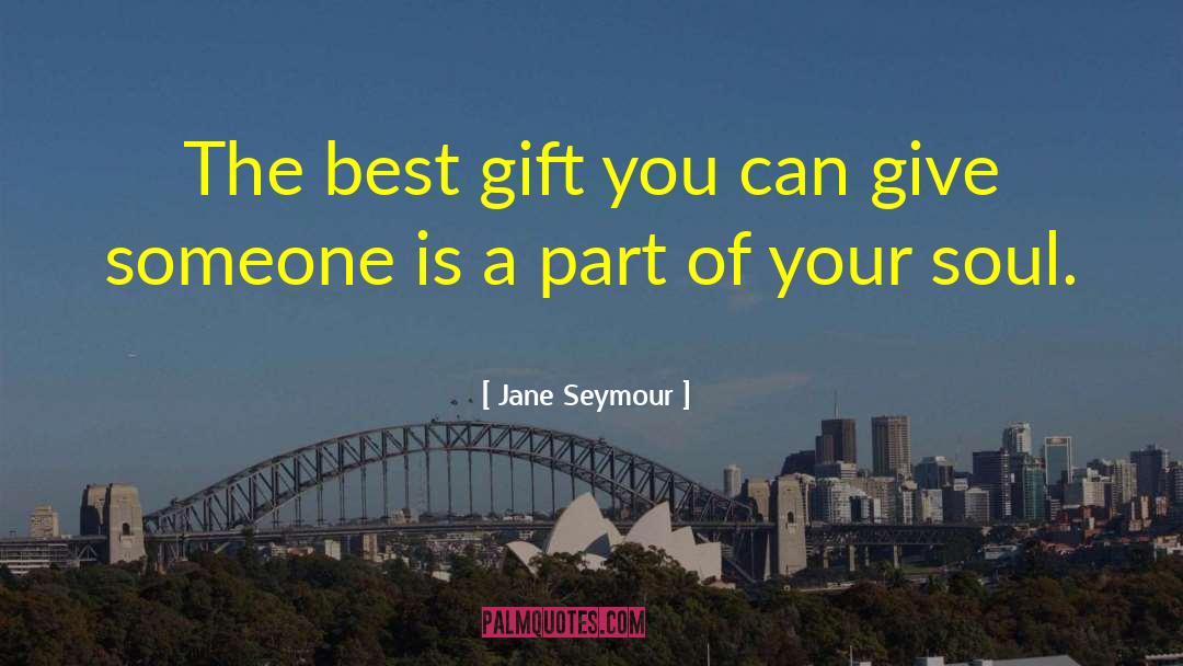 Best Gift quotes by Jane Seymour