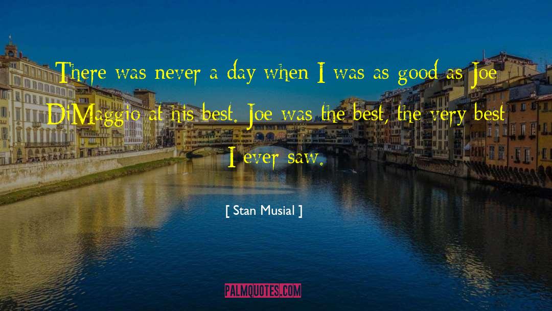 Best Good quotes by Stan Musial