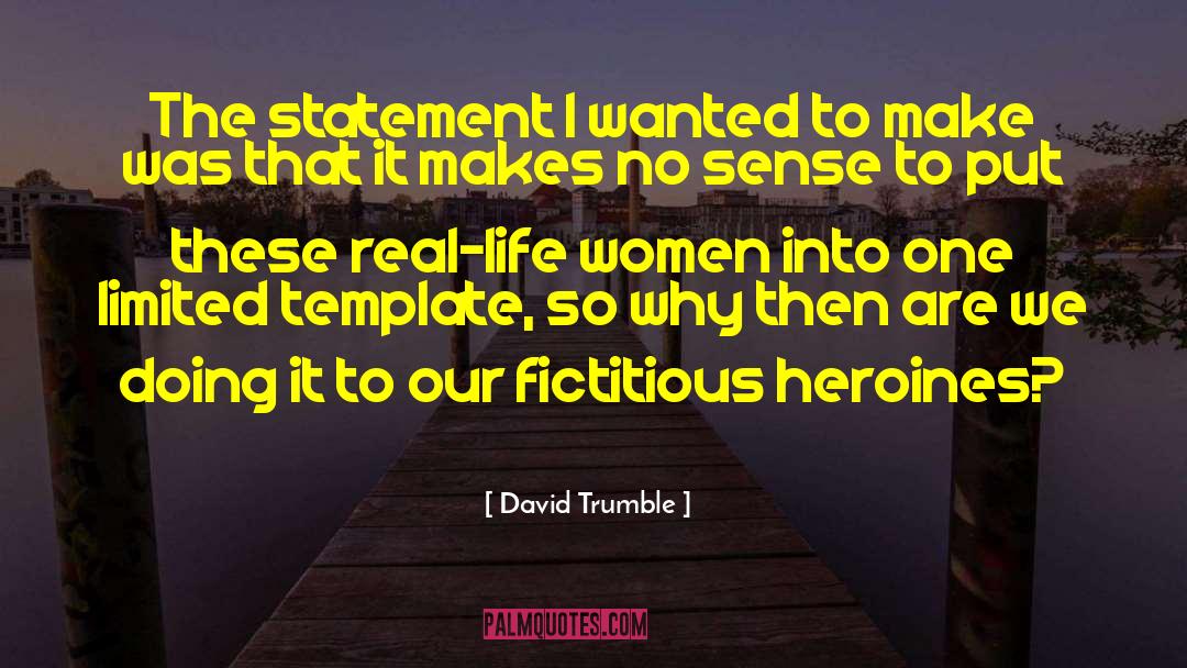 Best Heroines quotes by David Trumble