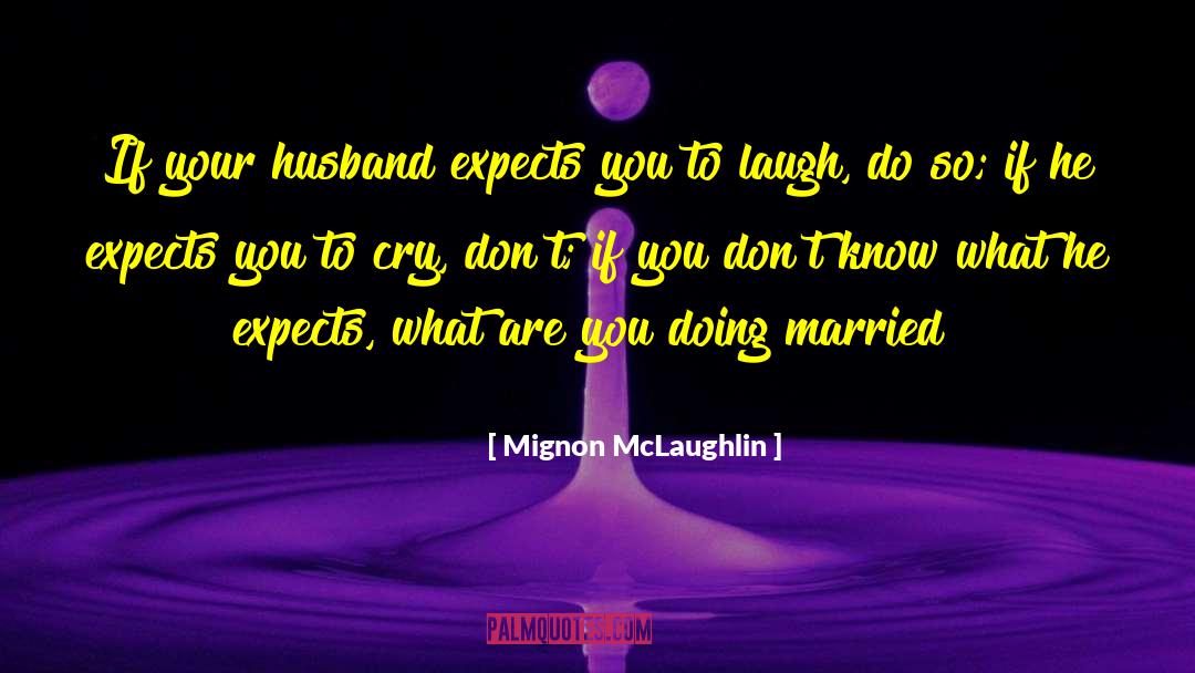Best Husband quotes by Mignon McLaughlin