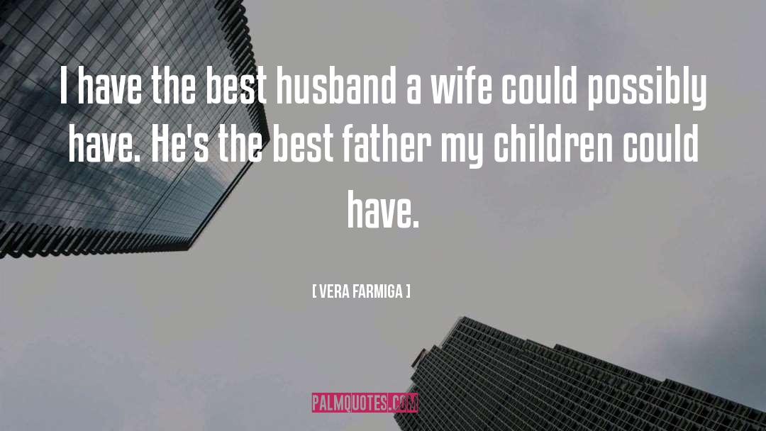 Best Husband quotes by Vera Farmiga