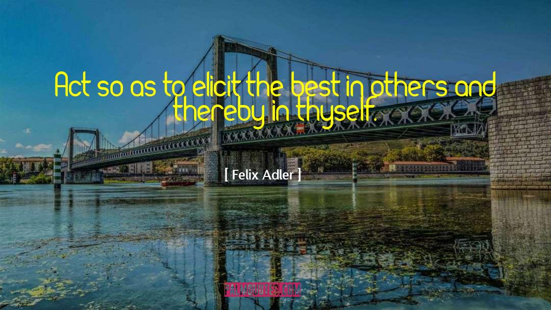 Best In Others quotes by Felix Adler