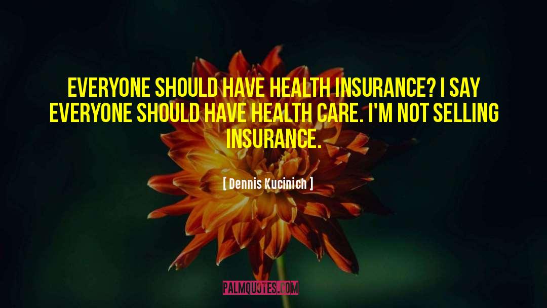 Best Insurance Motivational quotes by Dennis Kucinich