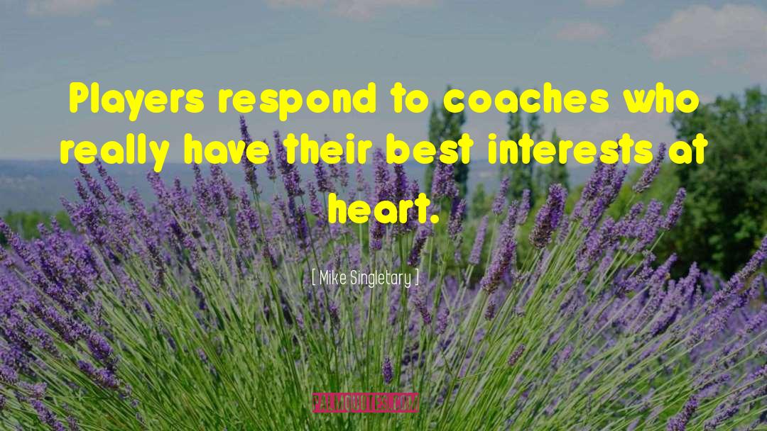 Best Interests At Heart quotes by Mike Singletary