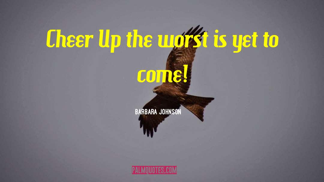 Best Is Yet To Come quotes by Barbara Johnson