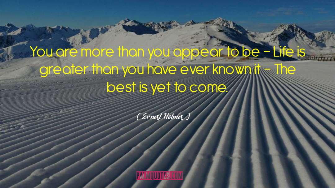 Best Is Yet To Come quotes by Ernest Holmes