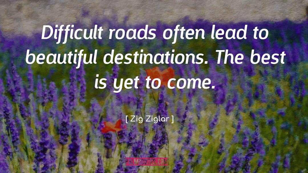 Best Is Yet To Come quotes by Zig Ziglar