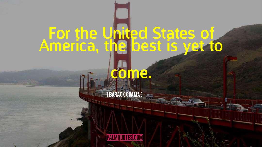 Best Is Yet To Come quotes by Barack Obama