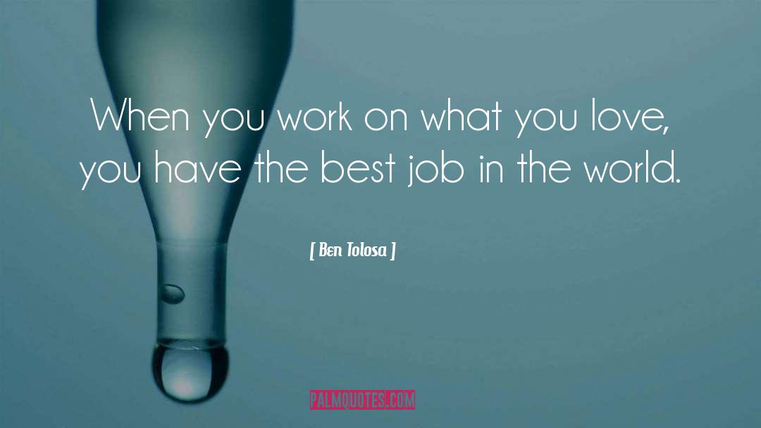 Best Job quotes by Ben Tolosa