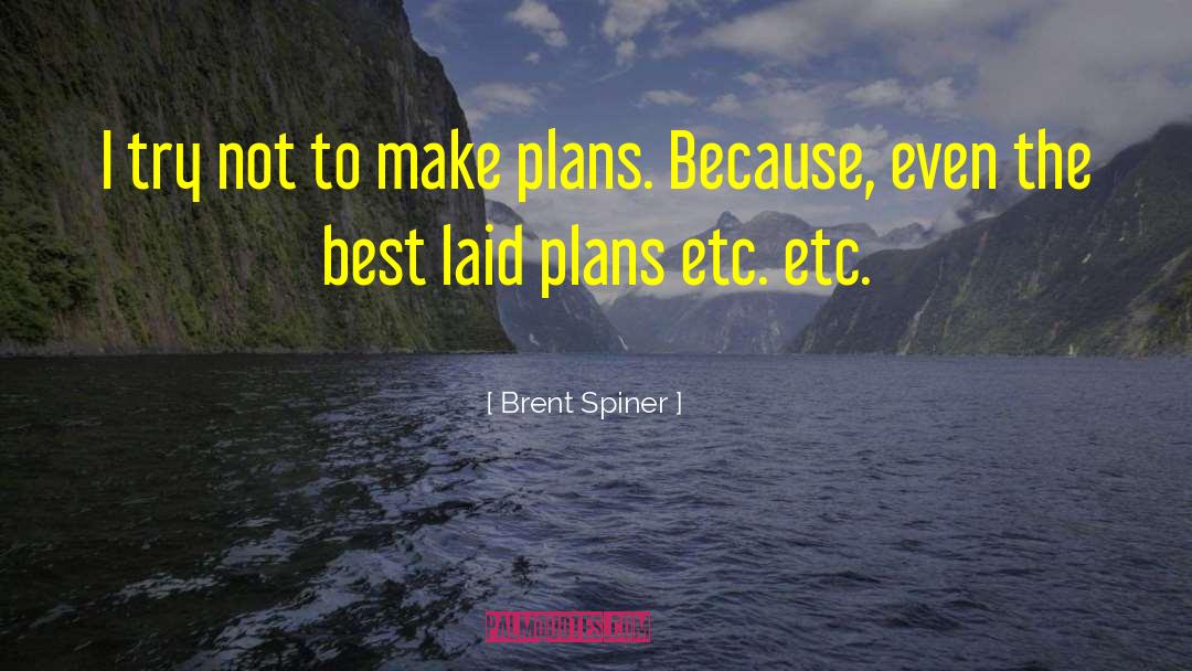 Best Laid Plans quotes by Brent Spiner