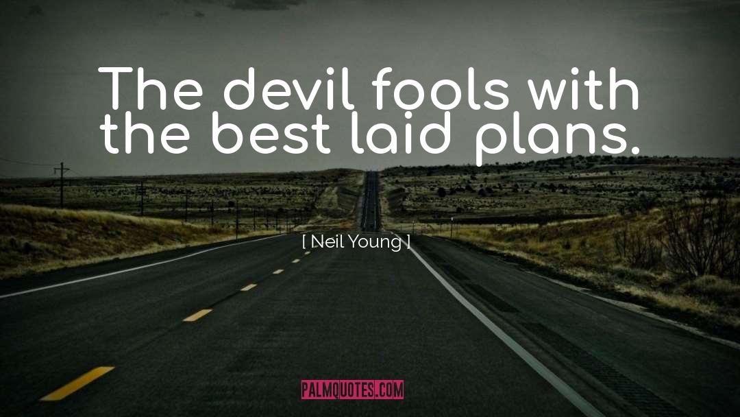 Best Laid Plans quotes by Neil Young