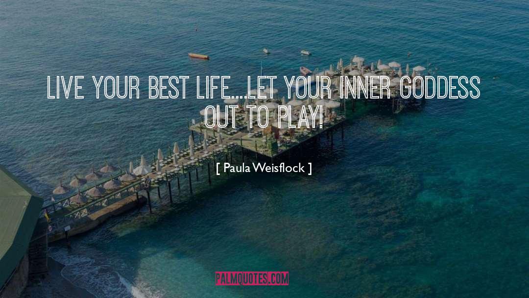 Best Life quotes by Paula Weisflock