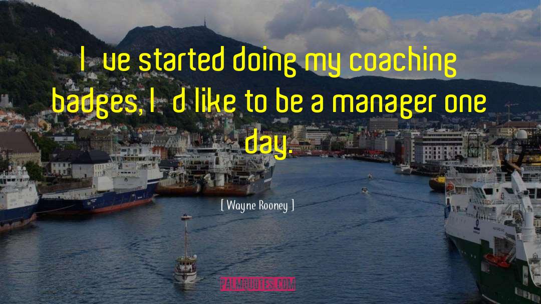 Best Manager quotes by Wayne Rooney