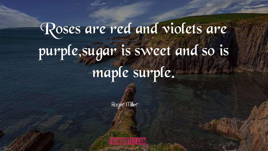 Best Maple Syrup quotes by Roger Miller