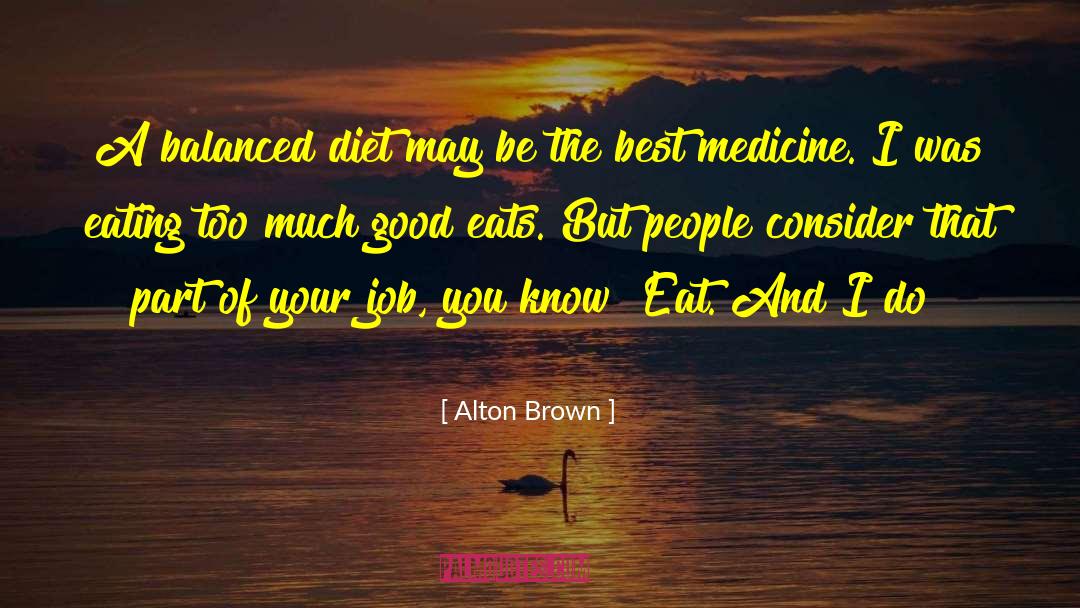 Best Medicine quotes by Alton Brown