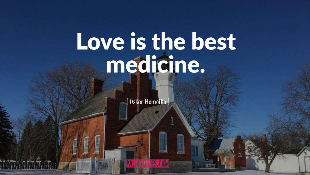 Best Medicine quotes by Oskar Homolka