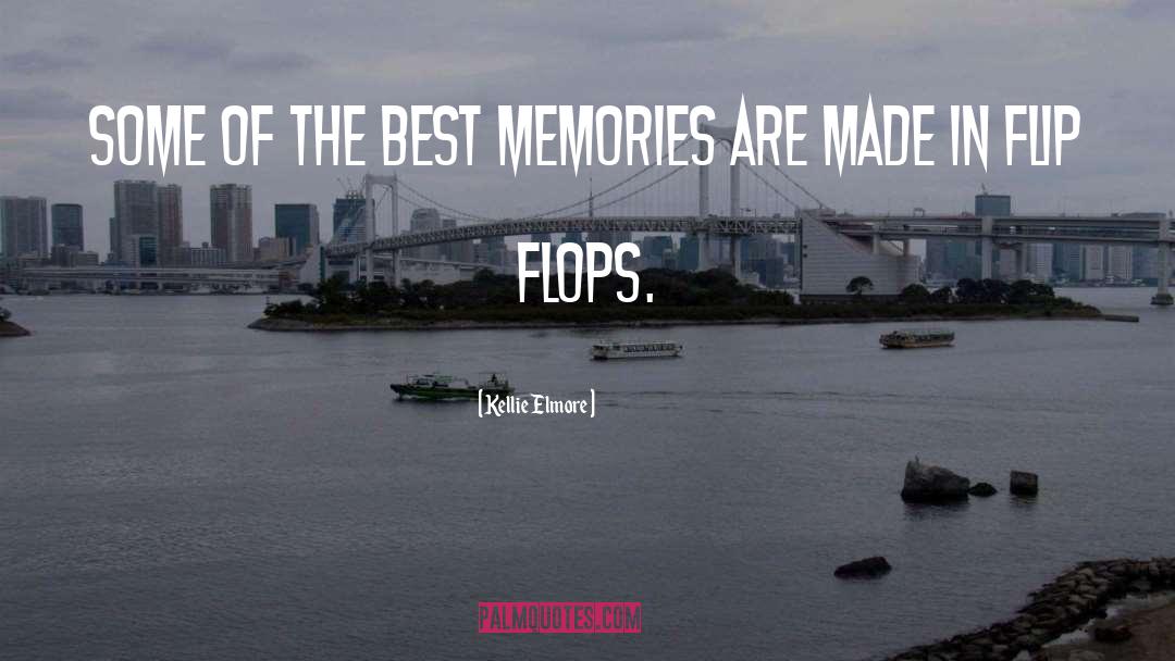 Best Memories quotes by Kellie Elmore