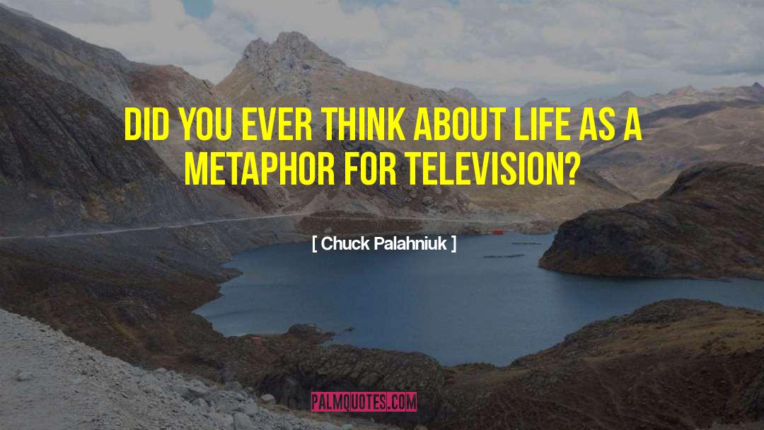 Best Metaphor Ever quotes by Chuck Palahniuk