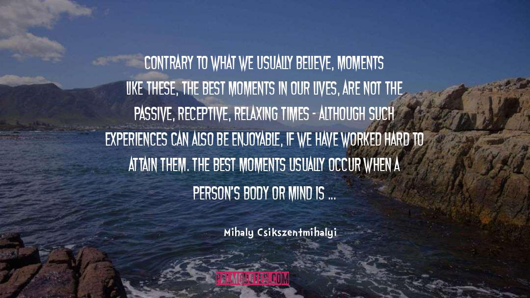 Best Moments quotes by Mihaly Csikszentmihalyi