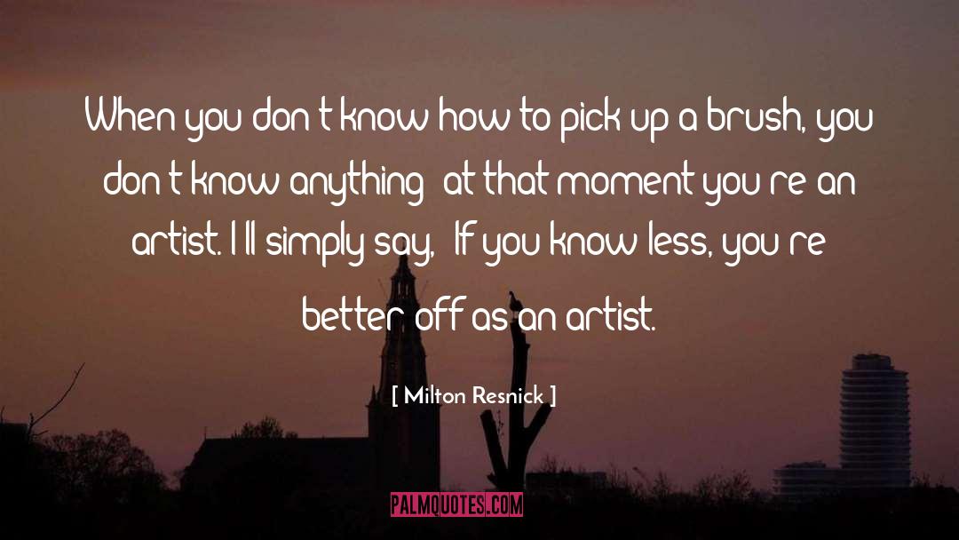 Best Moments quotes by Milton Resnick