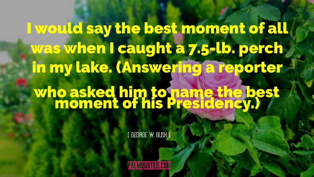 Best Moments quotes by George W. Bush