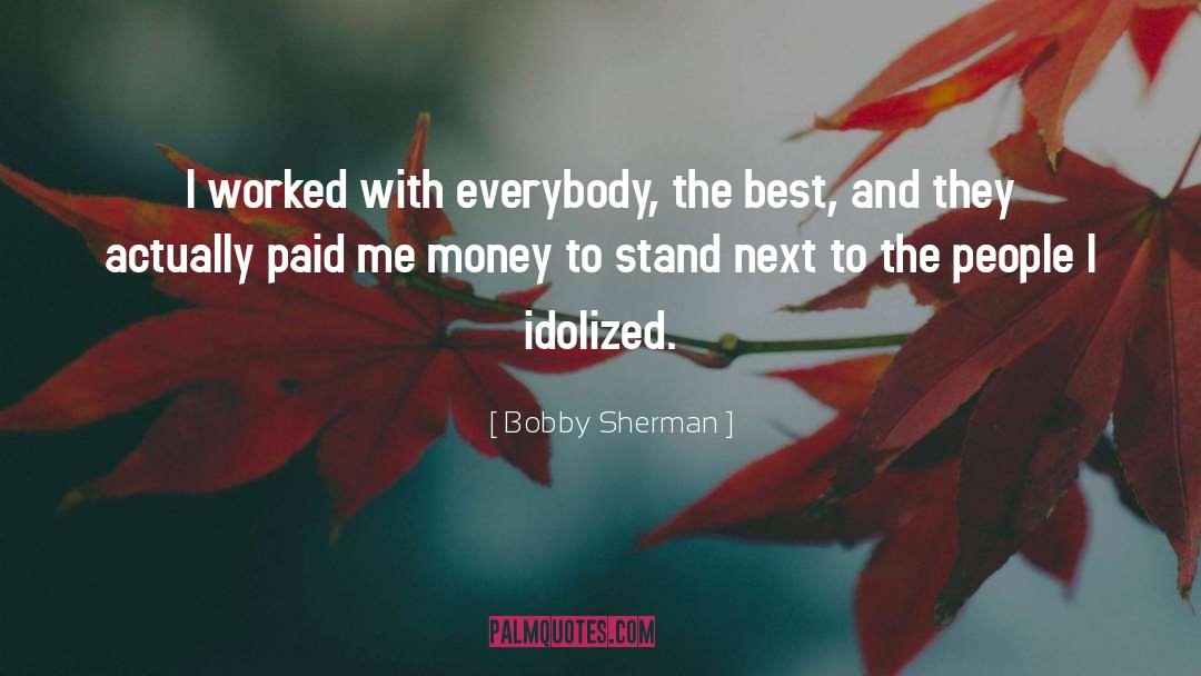 Best Money quotes by Bobby Sherman