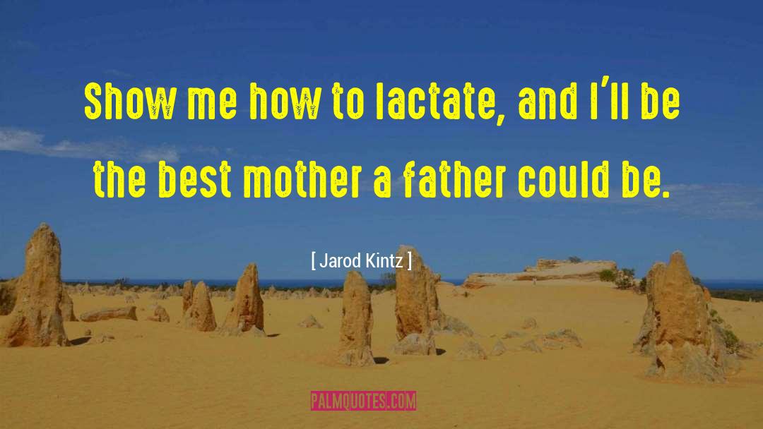 Best Mother quotes by Jarod Kintz