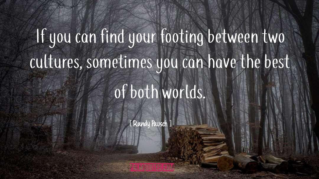 Best Of Both Worlds quotes by Randy Pausch