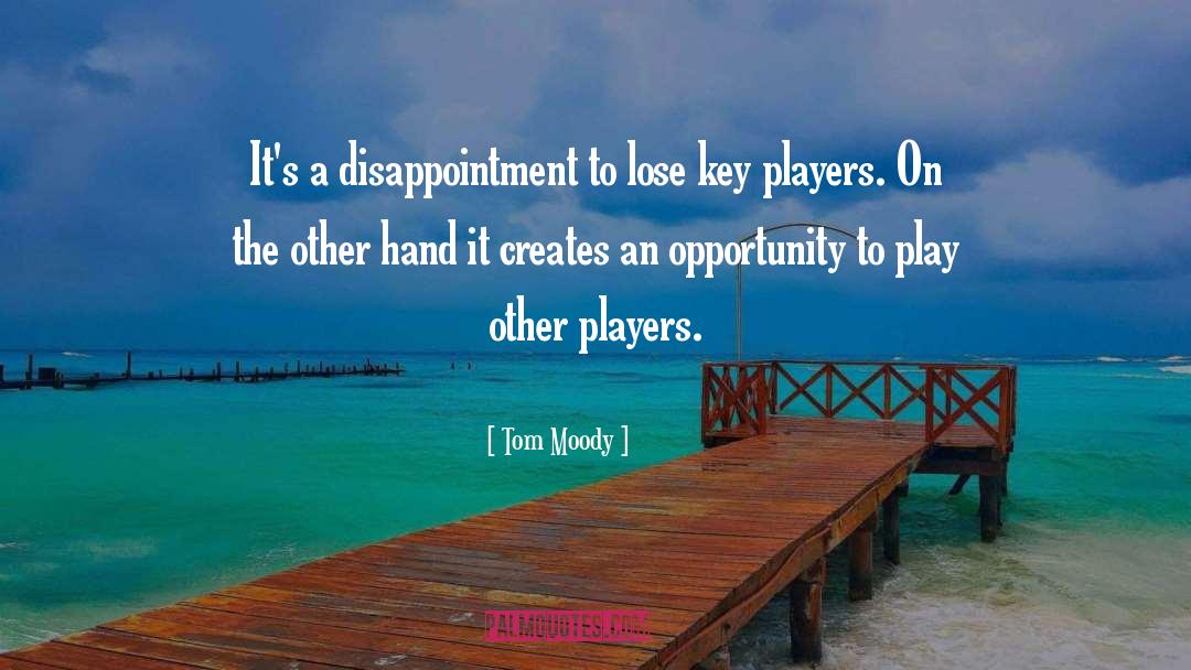 Best Opportunity quotes by Tom Moody