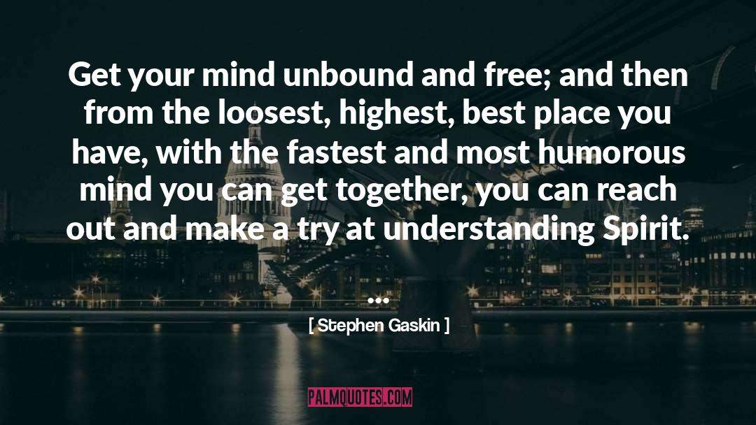 Best Place quotes by Stephen Gaskin