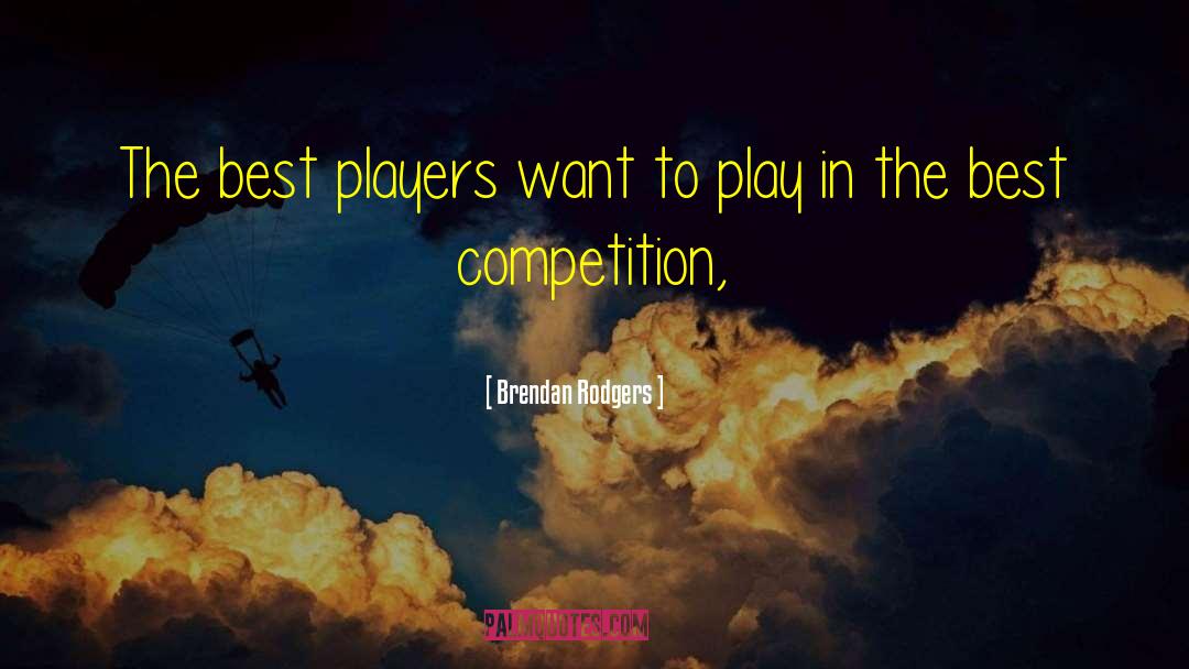 Best Players quotes by Brendan Rodgers