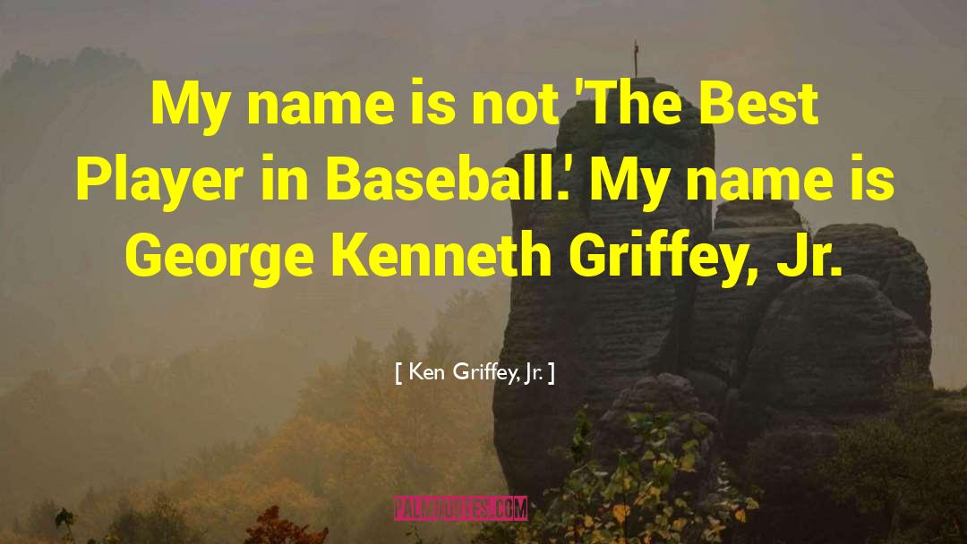 Best Players quotes by Ken Griffey, Jr.