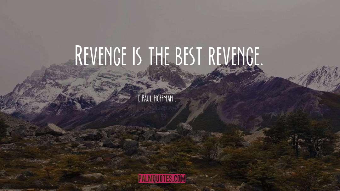 Best Revenge quotes by Paul Hoffman