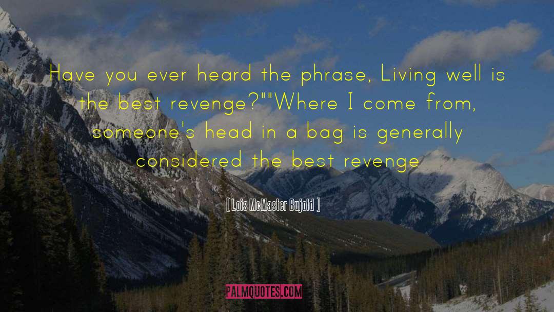 Best Revenge quotes by Lois McMaster Bujold