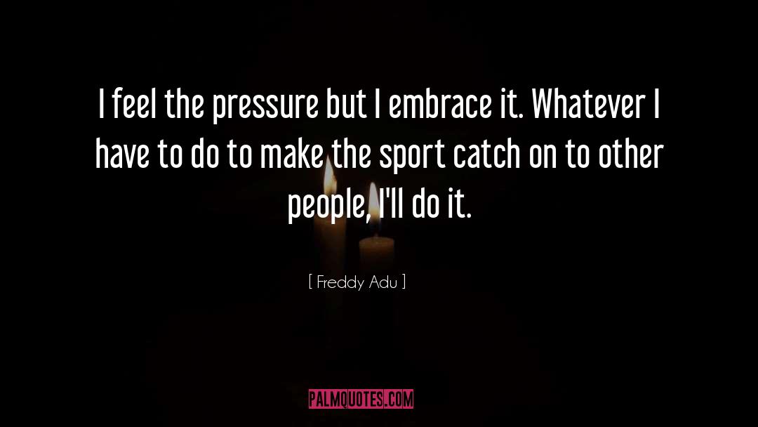 Best Sports quotes by Freddy Adu